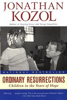 Ordinary Resurrections: Children in the Years of Hope - Jonathan Kozol