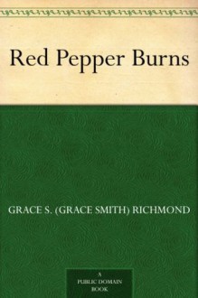 Red Pepper Burns - Grace S. Richmond