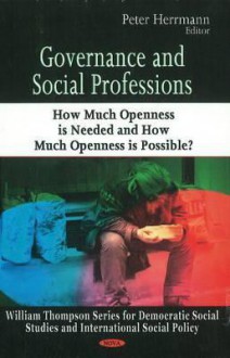 Governance and Social Professions: How Much Openness Is Needed and How Much Openness Is Possible? - Peter Herrmann