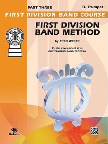 First Division Band Method, Part 3: B-Flat Cornet (Trumpet) - Fred Weber