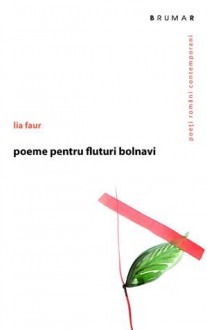 poeme pentru fluturi bolnavi - Lia Faur