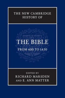 The New Cambridge History of the Bible: From 600 to 1450 - Richard Marsden, E. Ann Matter