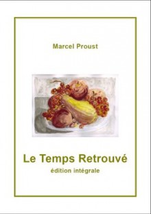 LE TEMPS RETROUVE', édition intégrale (French Edition) - Marcel Proust