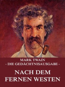 Nach dem fernen Westen: Erweiterte Ausgabe (German Edition) - Mark Twain