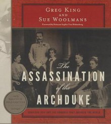 The Assassination of the Archduke: Sarajevo 1914 and the Romance That Changed the World - Sue Woolmans, To Be Announced