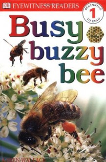 Busy, Buzzy Bee (DK Readers: Level 1: Beginning to Read) - Karen Wallace