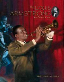 The Louis Armstrong You Never Knew - James Lincoln Collier