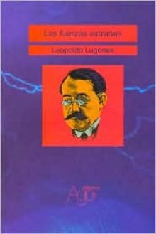 Las Fuerzas Extrañas - Leopoldo Lugones