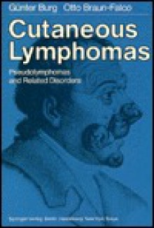 Cutaneous Lymphomas, Pseudolymphomas, And Related Disorders - Gunter Burg