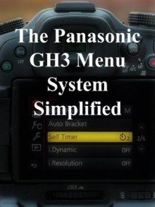 The Panasonic GH3 Menu System Simplified - David Thorpe