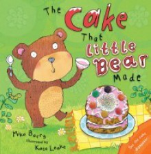 The Cake That Little Bear Made - Mike Berry, Kate Leake