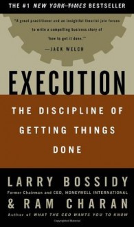 Execution: The Discipline of Getting Things Done - Larry Bossidy, Ram Charan, Charles Burck