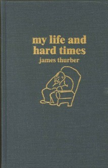 My Life and Hard Times - James Thurber