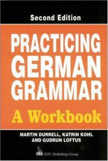 Practicing German Grammar: A Workbook for Use with Hammer's German Grammar and Usage - Martin Durrell, Katrin M. Kohl, Gudrun Loftus