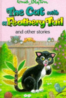 The Cat With A Feathery Tail And Other Stories - Enid Blyton, Lesley Smith