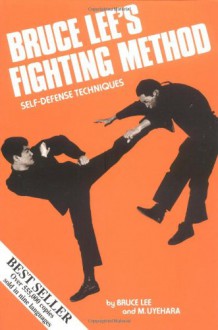 Bruce Lee's Fighting Method: Self-Defense Techniques, Vol. 1 - Bruce Lee, Mitoshi Uyehara