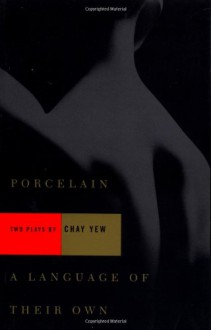 Porcelain & A Language of Their Own - Chay Yew, George C. Wolfe