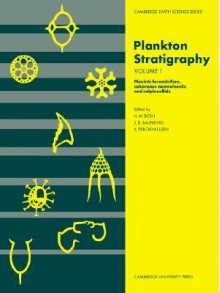 Plankton Stratigraphy (Cambridge Earth Science Series) Vol. 1 - Hans M. Bolli, John B. Saunders