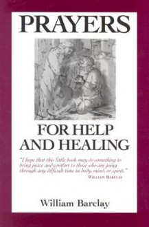 Prayers for Help and Healing - William Barclay