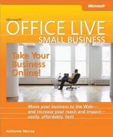 Microsoft (R) Office Live Small Business: Take Your Business Online: Take Your Business Online - Katherine Murray