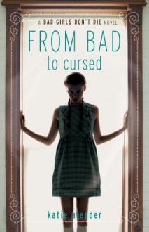 From Bad to Cursed (Bad Girls Don't Die #2) - Katie Alender