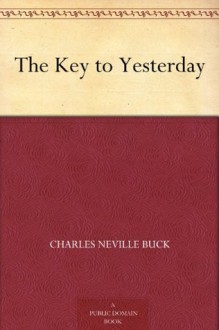 The Key to Yesterday - Charles Neville Buck
