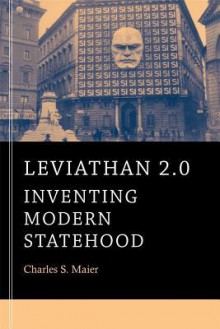 Leviathan 2.0: Inventing Modern Statehood - Charles S. Maier