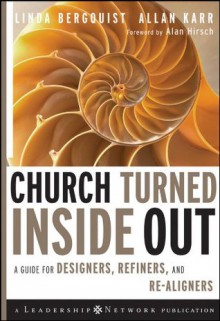 Church Turned Inside Out: A Guide for Designers, Refiners, and Re-Aligners - Linda Bergquist, Allan Karr