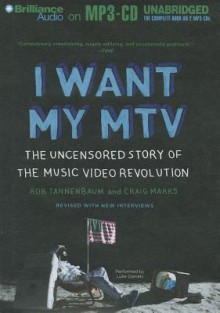 I Want My MTV: The Uncensored Story of the Music Video Revolution - Craig Marks, Rob Tannenbaum