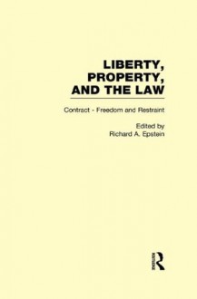 Contract - Freedom and Restraint: Liberty, Property, and the Law (Liberty, Property, and the Law, 4) - Richard A. Epstein