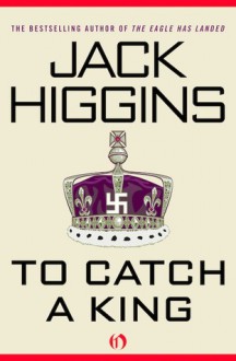 To Catch a King - Jack Higgins, Harry Patterson