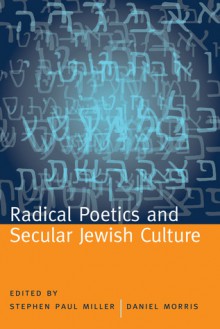 Radical Poetics and Secular Jewish Culture - Paul Auster, Eric Murphy Selinger, Alicia Ostriker, Thomas Fink, Norman Fischer, Jerome Rothenberg, Benjamin Friedlander, Charles Bernstein, Hank Lazer, Marjorie Perloff, Bob Holman, Daniel Morris, Rachel Blau DuPlessis, Maria Damon, Meg Schoerke, Norman Finkelstein, Ran