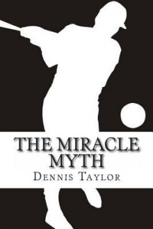 The Miracle Myth - Dennis Taylor