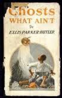 Ghosts What Ain't - Ellis Parker Butler