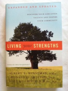 Living Your Strengths: Discover Your God-given Talents and Inspire Your Community, Expanded and Updated - Donald O. Clifton, Curt Liesveld Albert L. Winseman