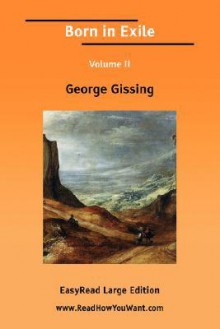 Born in Exile Volume II [Easyread Large Edition] - George R. Gissing