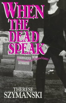 When the Dead Speak - Therese Szymanski