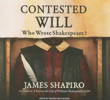 Contested Will: Who Wrote Shakespeare? - James Shapiro, Wanda McCaddon