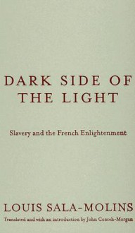 Dark Side of the Light: Slavery and the French Enlightenment - Louis Sala-Molins, John Conteh-Morgan