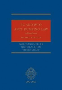 EC and Wto Anti-Dumping Law: A Handbook - Wolfgang Mueller, Nicholas Khan, Tibor Scharf