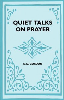 Quiet Talks on Prayer - S.D. Gordon