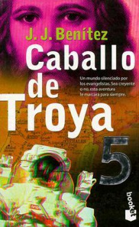 Caballo De Troya 5 - J.J. Benítez