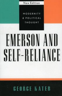 Emerson and Self-Reliance (Modernity and Political Thought) - George Kateb