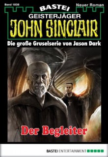 John Sinclair - Folge 1838: Der Begleiter (German Edition) - Jason Dark