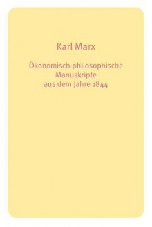 Ökonomisch-philosophische Manuskripte aus dem Jahre 1844 - Karl Marx