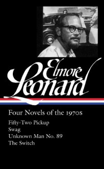 Four Novels of the 1970s: Fifty-Two Pickup / Swag / Unknown Man No. 89 / The Switch - Gregg Sutter, Elmore Leonard