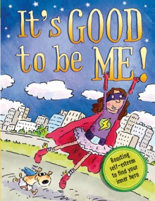 It's Good to Be Me!: Raising Self-Esteem to Find Your Inner Hero. - Louise Spilsbury