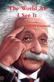 The World as I See It - Albert Einstein