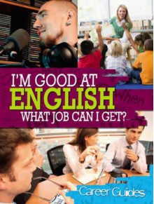 I'm Good at English, What Job Can I Get? - Richard Spilsbury