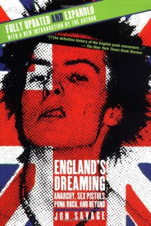 England's Dreaming: Anarchy, Sex Pistols, Punk Rock, and Beyond - Jon Savage